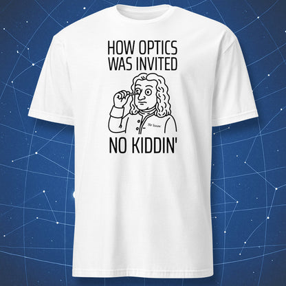 White T-shirt with cartoon Isaac Newton poking his eye and text “How Optics Was Invented – No Kiddin’” – funny physics humor shirt by DorkMatter.