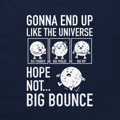 A navy blue graphic t-shirt featuring a white distressed print with the text 'GONNA END UP LIKE THE UNIVERSE' and 'HOPE NOT BIG BOUNCE'
