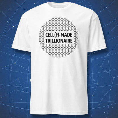 White T-shirt with black “CELL(F)-MADE TRILLIONAIRE” design framed by a hexagonal cell cluster — minimalist science-inspired T-shirt.
