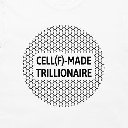 A white t-shirt featuring a black graphic print of a hexagonal honeycomb pattern inside a circle, with the text 'CELL(F)-MADE TRILLIONAIRE' printed in bold black letters across the center.