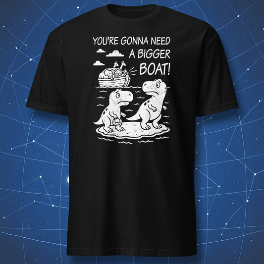 Black T-shirt with white chalk-style drawing of two dinosaurs watching Noah’s Ark and text “You’re gonna need a bigger boat!”