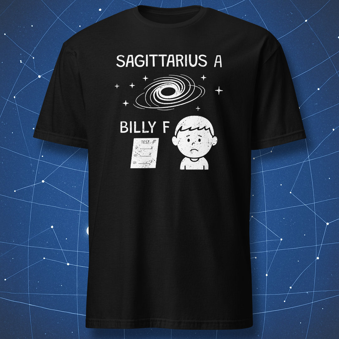 Black T-shirt with white chalk-style illustration of a black hole labeled “Sagittarius A” and a sad boy labeled “Billy F” holding a failed test. Funny astronomy pun design.
