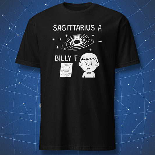 Black T-shirt with white chalk-style illustration of a black hole labeled “Sagittarius A” and a sad boy labeled “Billy F” holding a failed test. Funny astronomy pun design.