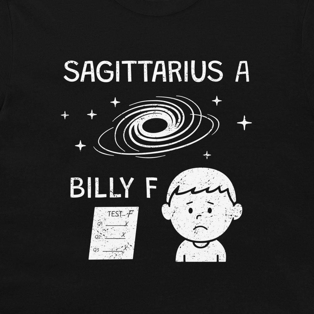 A black graphic t-shirt featuring a white distressed print that reads 'SAGITTARIUS A BILLY F' with a spiral galaxy, stars, a failing test sheet, and a sad cartoon boy.