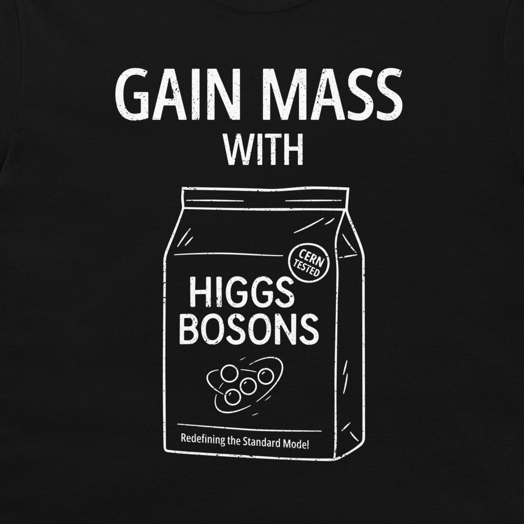 A black graphic print featuring the text 'GAIN MASS WITH' above a white line-art illustration of a bag labeled 'HIGGS BOSONS' with a 'CERN TESTED' seal.