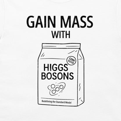 A white graphic print on a white garment featuring the text 'GAIN MASS WITH' above a black line drawing of a bag labeled 'HIGGS BOSONS' with a 'CERN TESTED' badge.