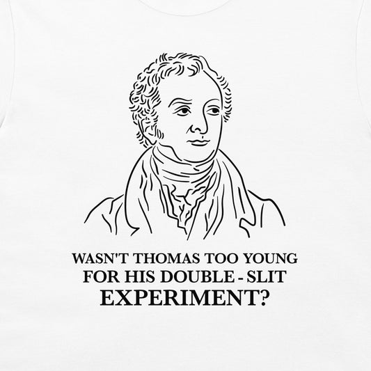 White t-shirt featuring a black line art portrait of Thomas Jefferson with the text 'WASN'T THOMAS TOO YOUNG FOR HIS DOUBLE - SLIT EXPERIMENT?' printed below.