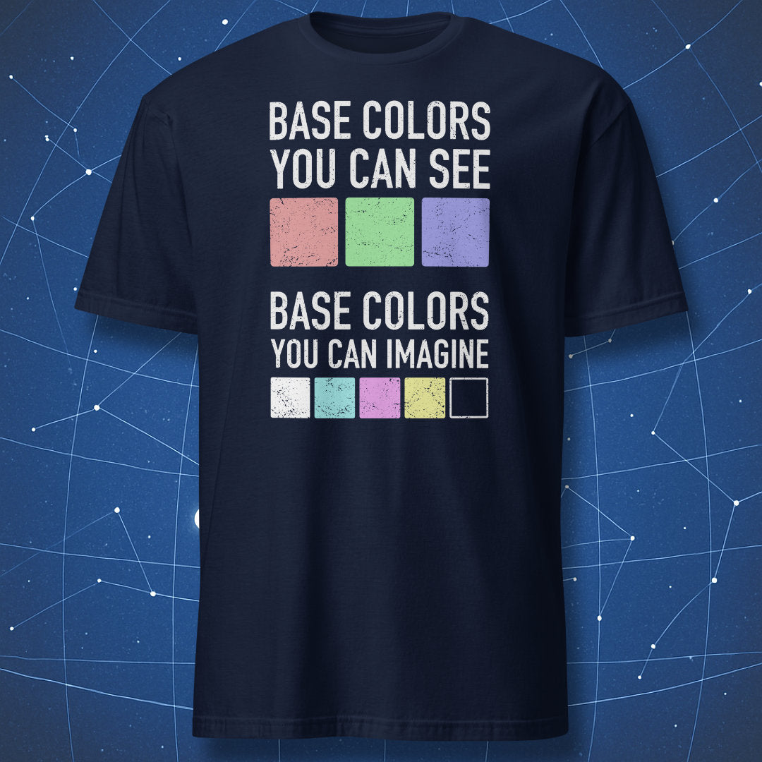 “Base colors you can see / Base colors you can imagine” T-shirt — color theory joke design.