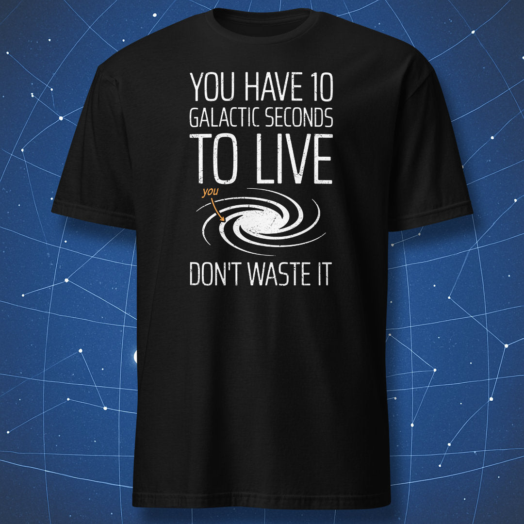 “You have 10 galactic seconds to live” black T-shirt with white spiral galaxy and “you” label.