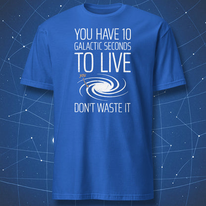 Royal blue T-shirt with spiral galaxy and quote “You have 10 galactic seconds to live.”