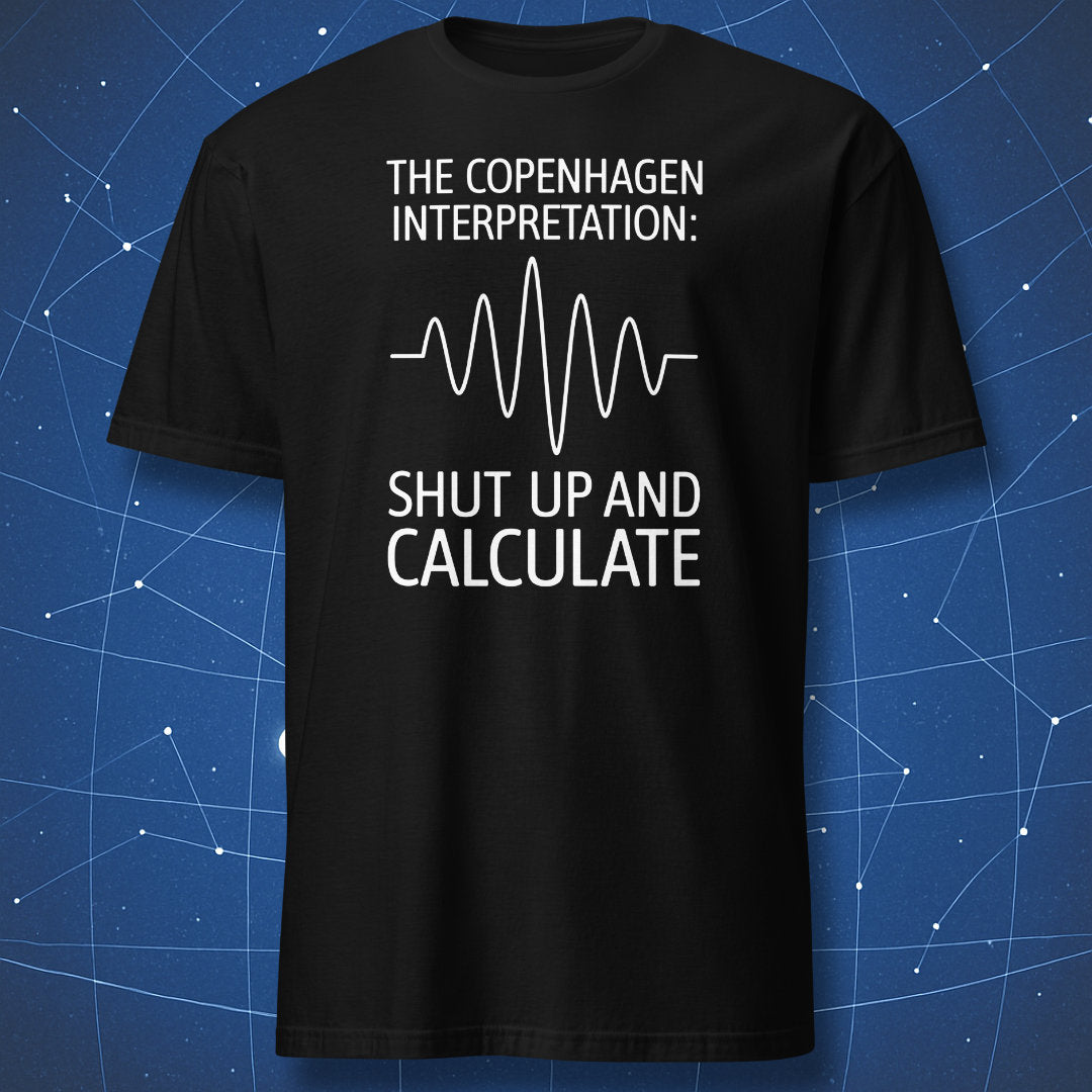 Copenhagen Interpretation T-shirt – white wavefunction line and text ‘Shut up and calculate’ on black background.