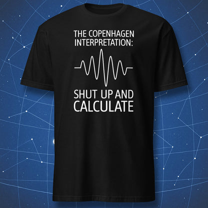 Copenhagen Interpretation T-shirt – white wavefunction line and text ‘Shut up and calculate’ on black background.
