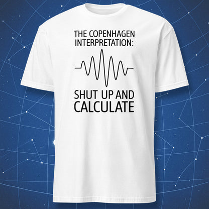 Minimalist black waveform and text ‘Shut up and calculate’ on white Copenhagen Interpretation T-shirt.