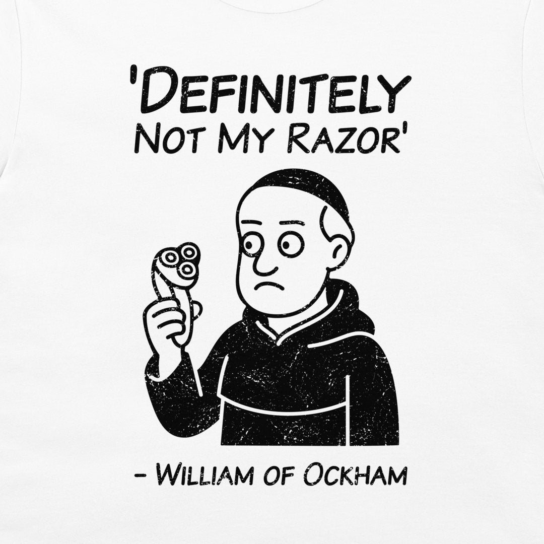 A white graphic t-shirt featuring a black distressed print of a cartoon monk holding a razor, with the text 'DEFINITELY NOT MY RAZOR' above and '- WILLIAM OF OCKHAM' below.