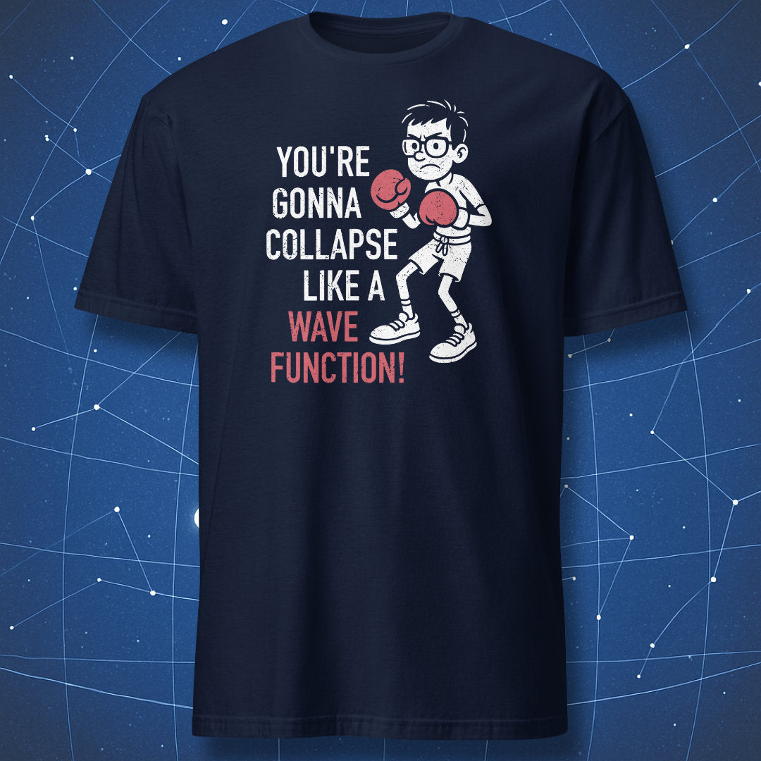 You’re Gonna Collapse Like a Wavefunction T-shirt – physics humor with nerdy boxer illustration and red accent text, printed on navy blue shirt.