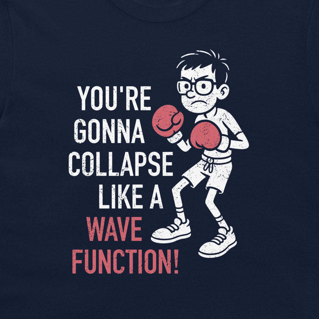 A navy blue t-shirt featuring a graphic print of a cartoon boy wearing glasses and red boxing gloves, next to the text 'YOU'RE GONNA COLLAPSE LIKE A WAVE FUNCTION!' in white and red distressed lettering.