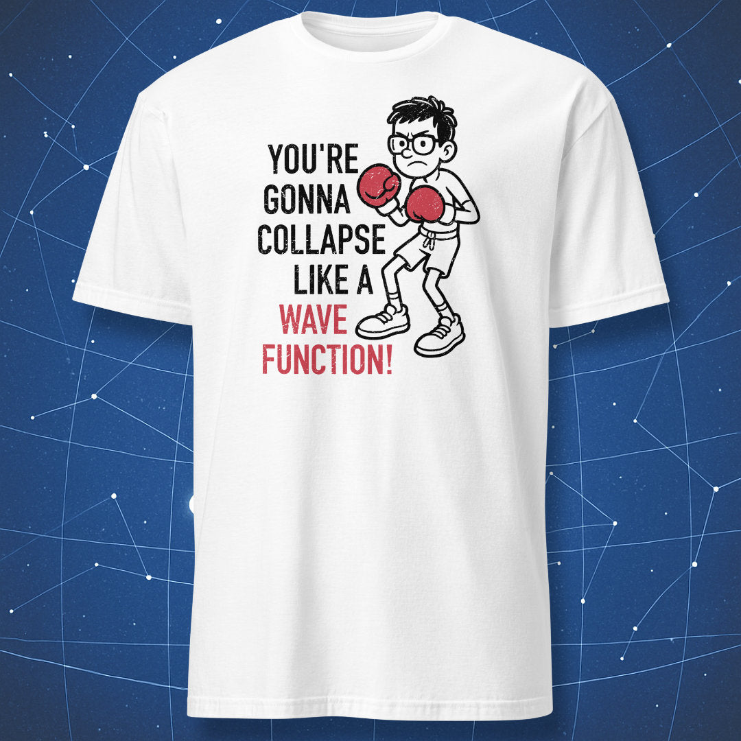 You’re Gonna Collapse Like a Wavefunction T-shirt – funny quantum mechanics design featuring cartoon boxer with red gloves, black print on white shirt.