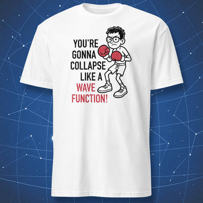 You’re Gonna Collapse Like a Wavefunction T-shirt – funny quantum mechanics design featuring cartoon boxer with red gloves, black print on white shirt.