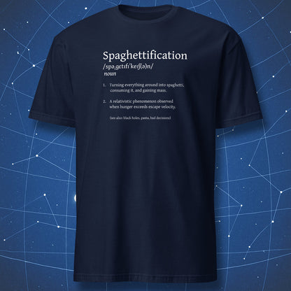 Spaghettification definition T-shirt – humorous astrophysics and pasta pun design in white text, printed on navy blue shirt.