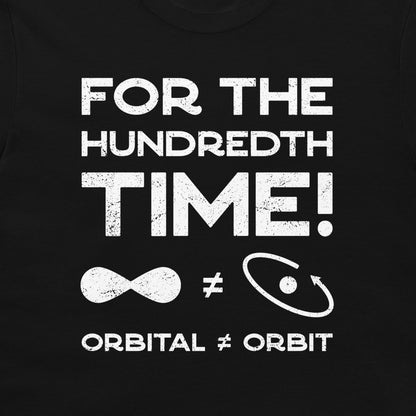 A close-up of a black t-shirt, featuring a distressed white graphic print that reads 'FOR THE HUNDRETH TIME!' with an infinity symbol, a non-equal sign, an orbit illustration, and 'ORBITAL ♥ ORBIT'.