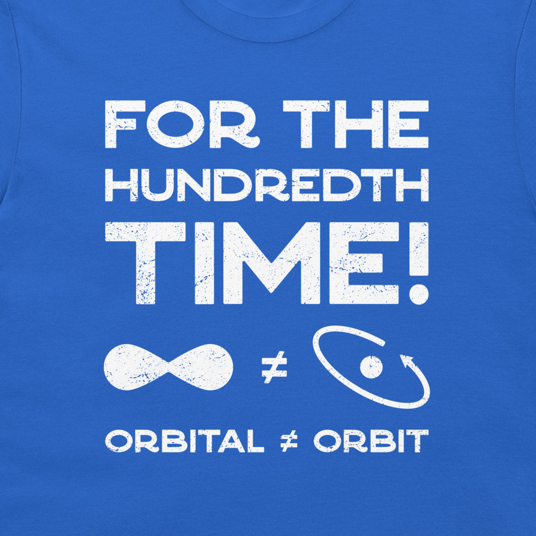 A close-up of a blue T-shirt with distressed white text reading 'FOR THE HUNDRETH TIME!' and 'ORBITAL ≠ ORBIT' with simple orbital and infinity symbols.