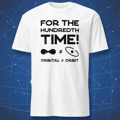 For the Hundredth Time: Orbital ≠ Orbit T-shirt – black text and symbols explaining orbitals vs orbits, printed on white shirt.