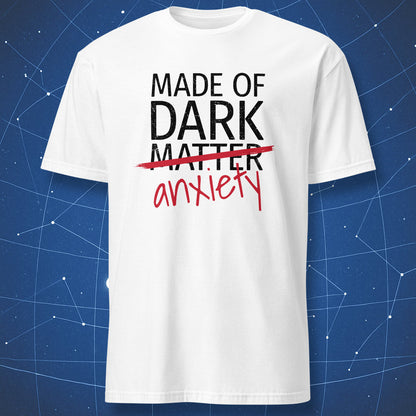 Made of Dark Matter Anxiety T-shirt – witty black and red text design replacing matter with anxiety, printed on white shirt.