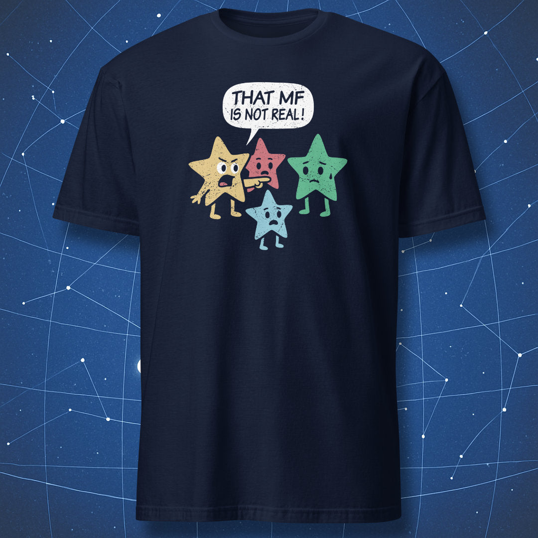 That MF Is Not Real T-shirt – cosmic meme design featuring colorful stars and speech bubble text, printed on navy blue shirt.