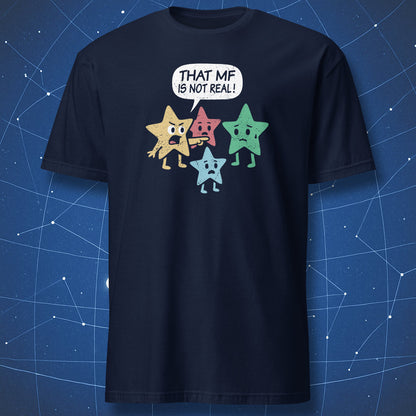 That MF Is Not Real T-shirt – cosmic meme design featuring colorful stars and speech bubble text, printed on navy blue shirt.