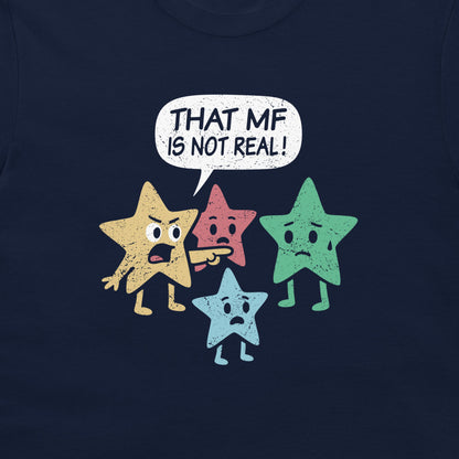 A close-up of a navy blue t-shirt featuring a distressed graphic of four cartoon stars in yellow, pink, green, and light blue pointing at each other, with a white speech bubble above that reads 'THAT MF IS NOT REAL!'.
