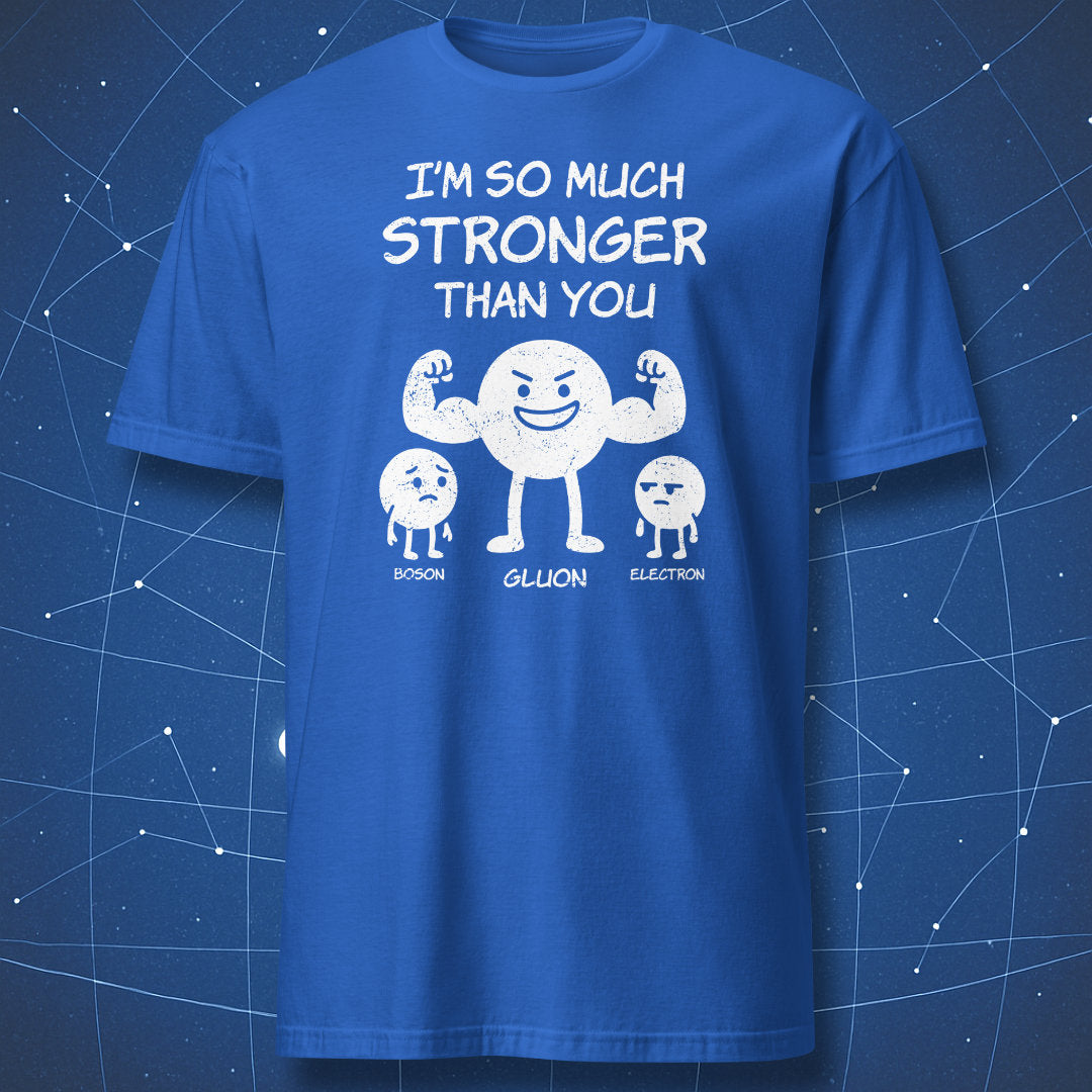I’m So Much Stronger Than You T-shirt – Gluon showing off muscles with smaller particles beside, white print on royal blue shirt.