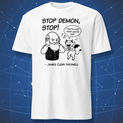 Stop Demon Stop T-shirt – black print cartoon of Maxwell’s Demon singing to frustrated Maxwell, science humor design on white shirt.