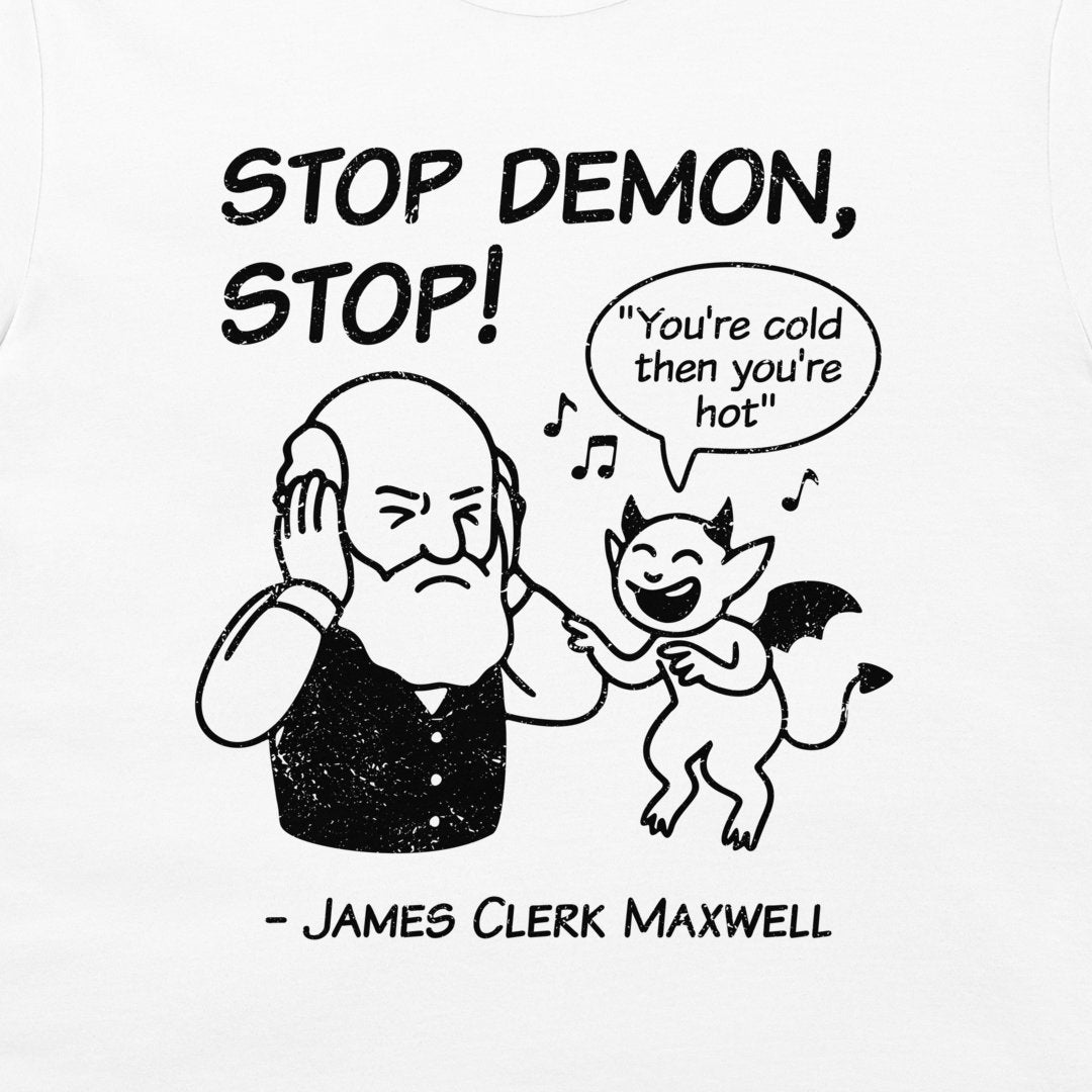 A white graphic t-shirt featuring a black printed cartoon of a bearded man covering his ears next to a smiling devil character with a speech bubble that says 'You're cold then you're hot'. The text above reads 'STOP DEMON, STOP!' and below reads '- JAMES CLERK MAXWELL'.