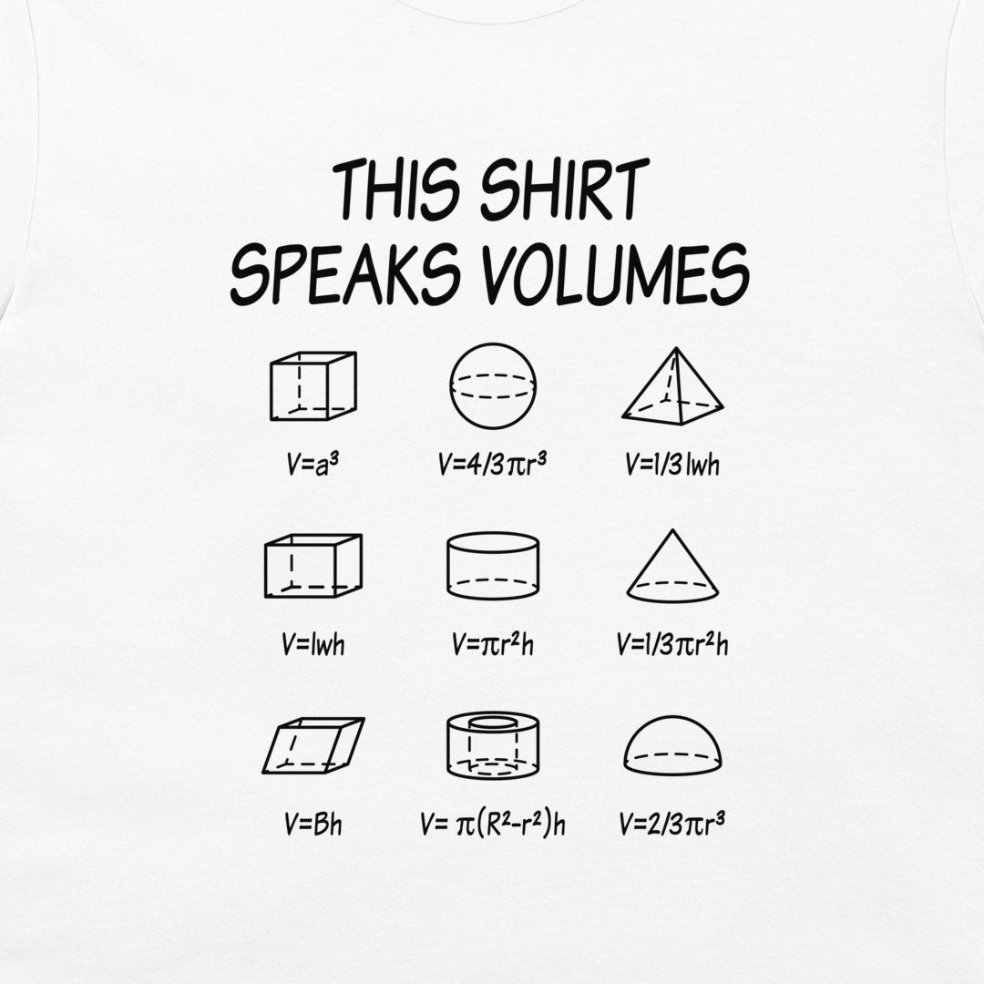 A white graphic t-shirt featuring a black printed design that reads 'THIS SHIRT SPEAKS VOLUMES' above nine different 3D geometric shapes with their volume formulas.