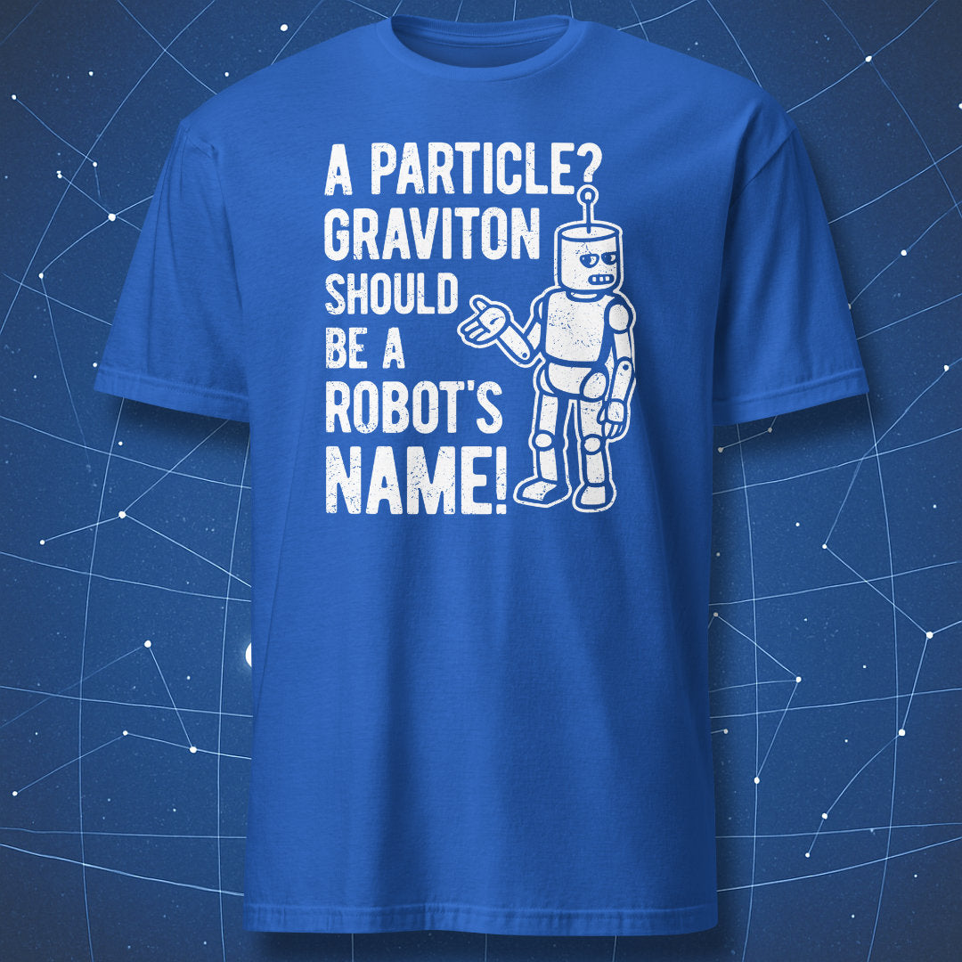 Geeky science pun T-shirt with robot illustration and text ‘A particle? Graviton should be a robot’s name,’ white print on royal blue shirt.