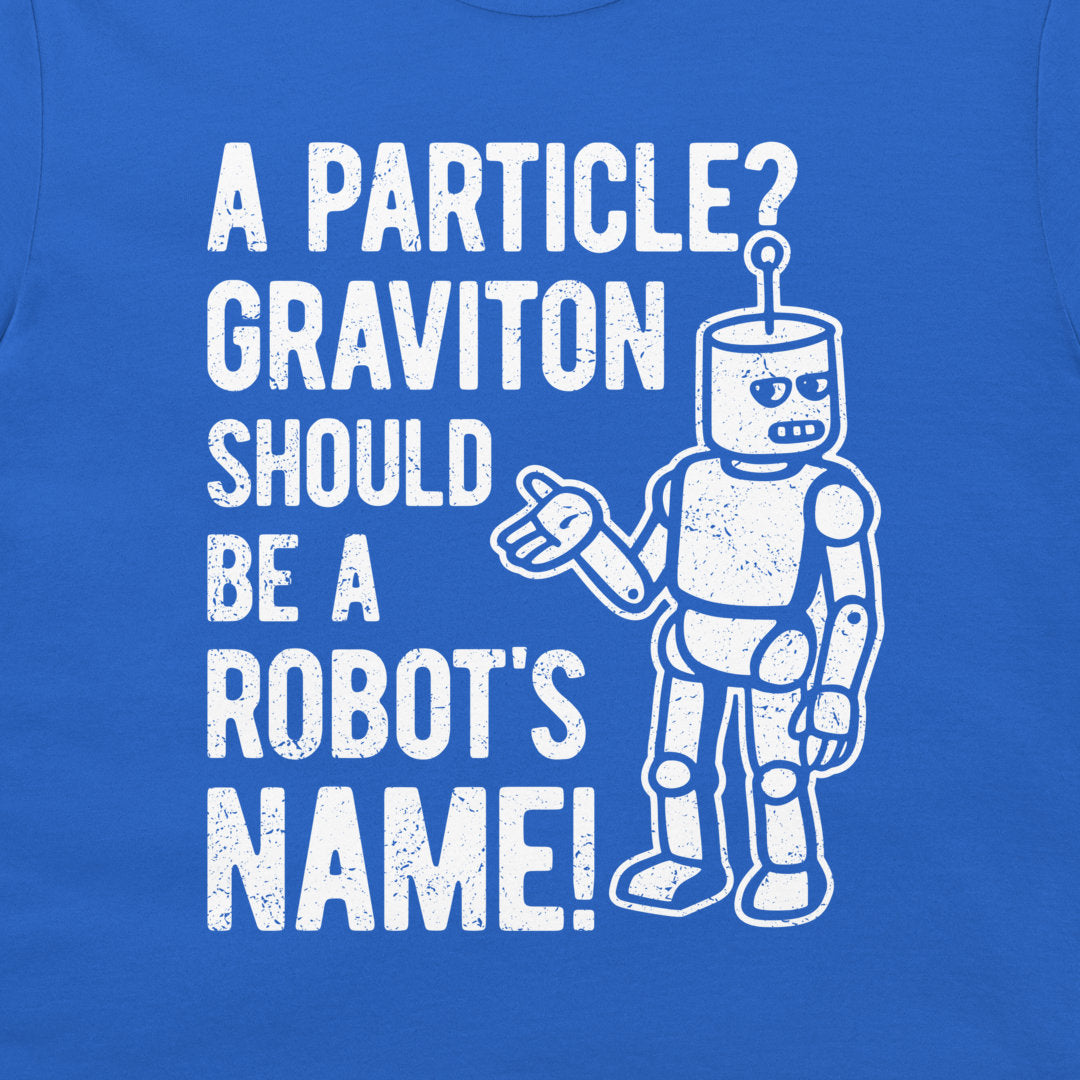 A close-up of a blue t-shirt, featuring a white distressed graphic print that reads 'A PARTICLE? GRAVITON SHOULD BE A ROBOT'S NAME!' alongside an illustration of a retro robot.