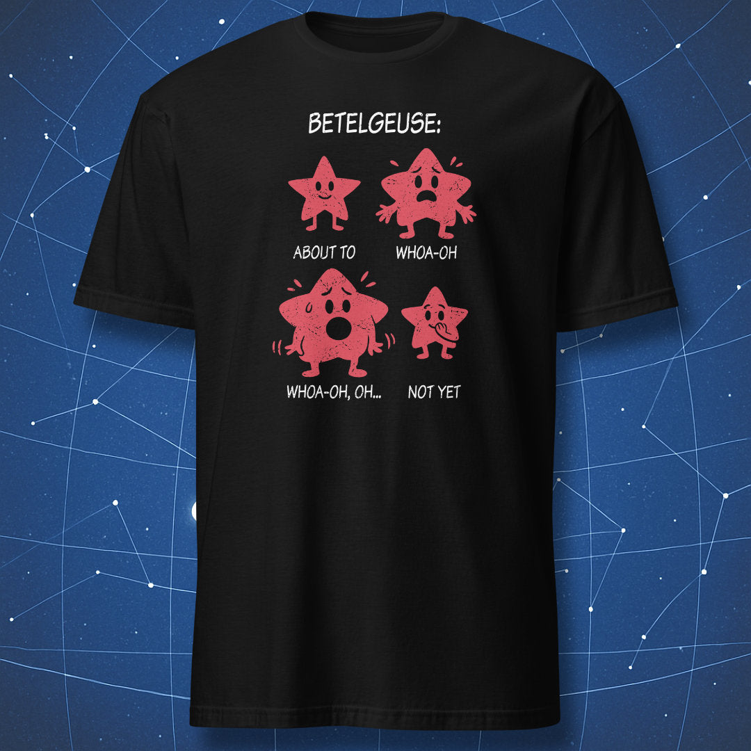Betelgeuse cartoon star stages on black T-shirt – about to explode, whoa-oh, whoa-oh oh, not yet.