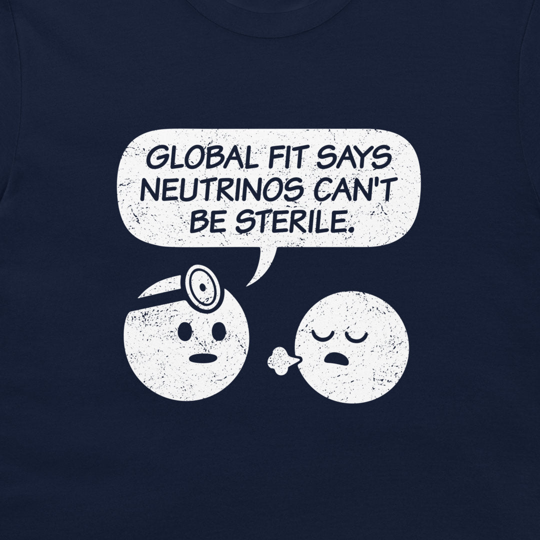 A close-up of a navy blue t-shirt featuring a white distressed graphic of two cartoon characters with a speech bubble that reads 'GLOBAL FIT SAYS NEUTRINOS CAN'T BE STERILE.'.