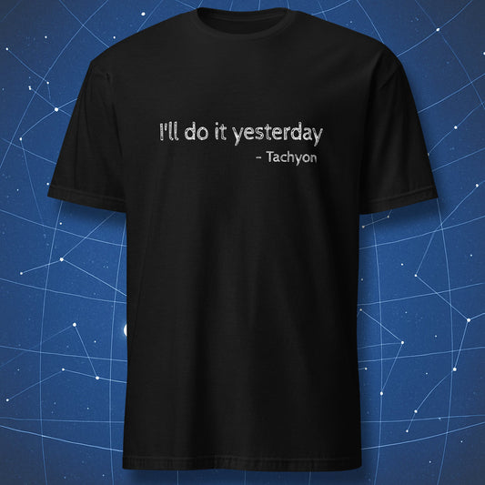 Black t-shirt with “I’ll do it yesterday – Tachyon” physics time travel joke printed in white minimalist typography