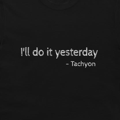 A close-up of a black t-shirt featuring the white printed text 'I'll do it yesterday - Tachyon' in a distressed typewriter-style font.