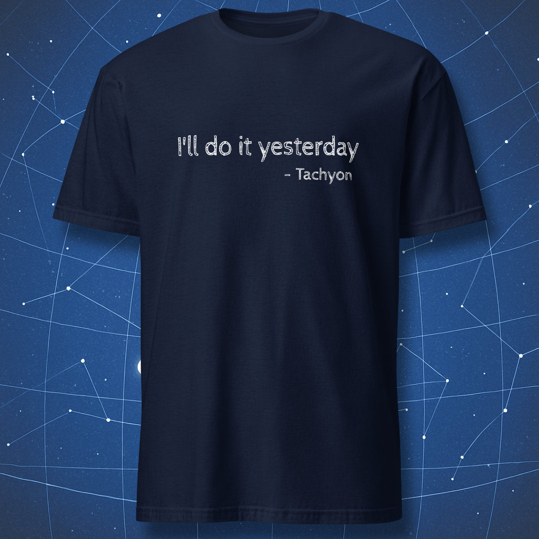 Navy blue t-shirt featuring “I’ll do it yesterday – Tachyon” funny physics procrastination quote in white text