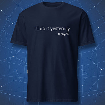 Navy blue t-shirt featuring “I’ll do it yesterday – Tachyon” funny physics procrastination quote in white text