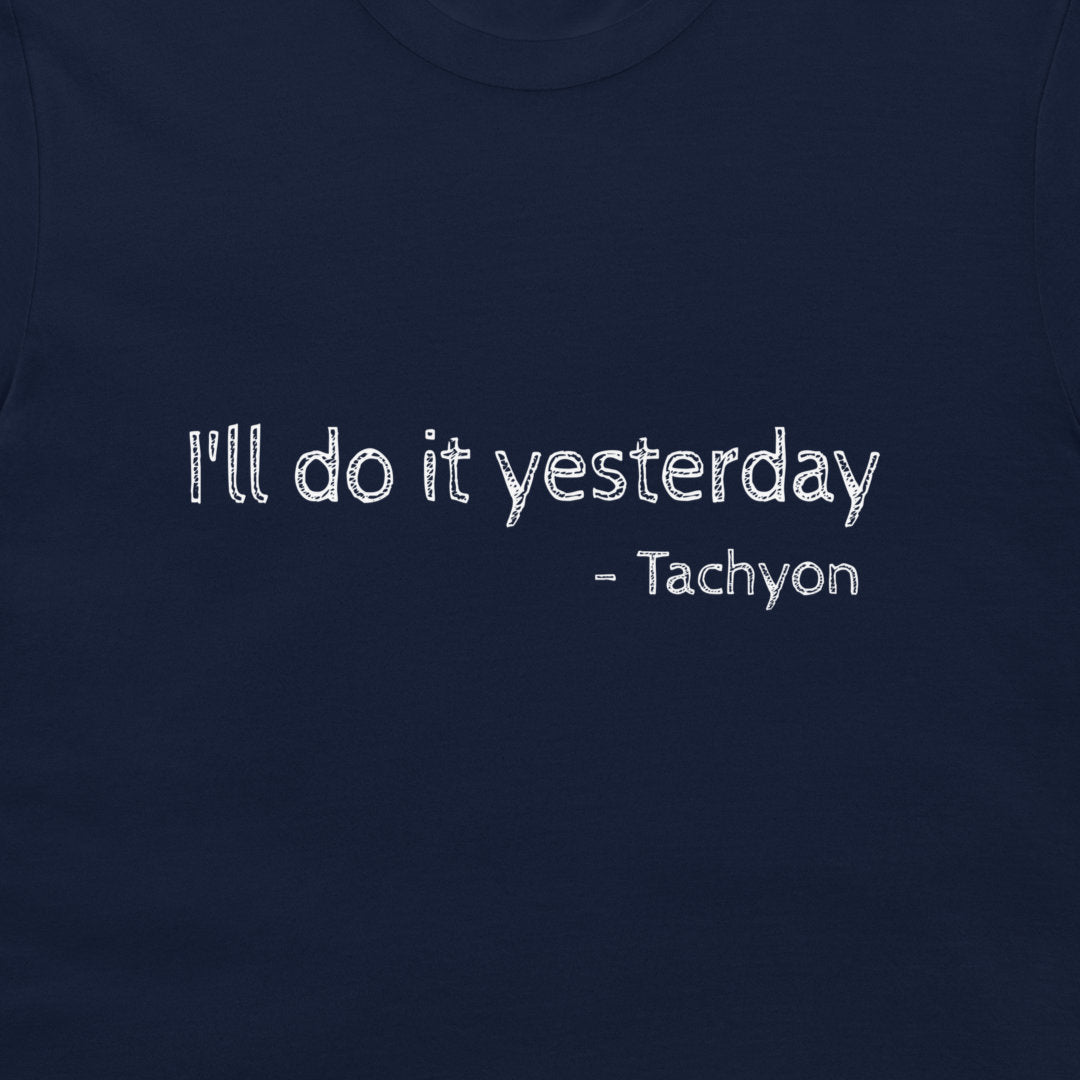 A close-up of a navy blue t-shirt featuring the text 'I'll do it yesterday - Tachyon' printed in a white, distressed typewriter-style font.