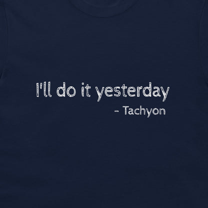 A close-up of a navy blue t-shirt featuring the text 'I'll do it yesterday - Tachyon' printed in a white, distressed typewriter-style font.