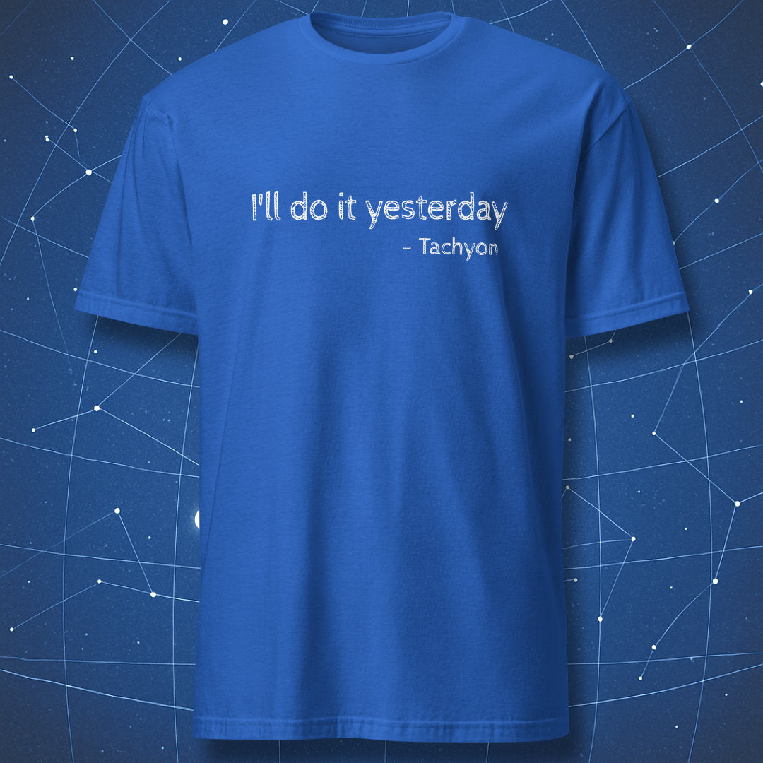 Royal blue t-shirt with “I’ll do it yesterday – Tachyon” science humor design about time travel and procrastination