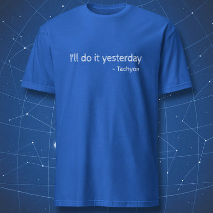 Royal blue t-shirt with “I’ll do it yesterday – Tachyon” science humor design about time travel and procrastination