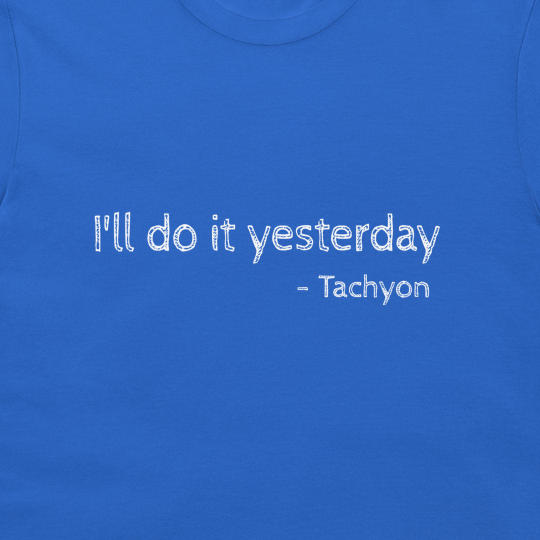 A close-up of a royal blue t-shirt featuring the white text 'I'll do it yesterday - Tachyon' printed on the chest.