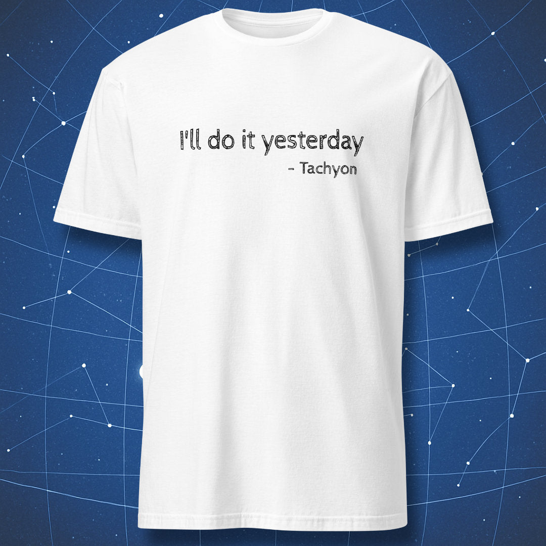 White t-shirt displaying “I’ll do it yesterday – Tachyon” minimalist physics joke typography in black ink