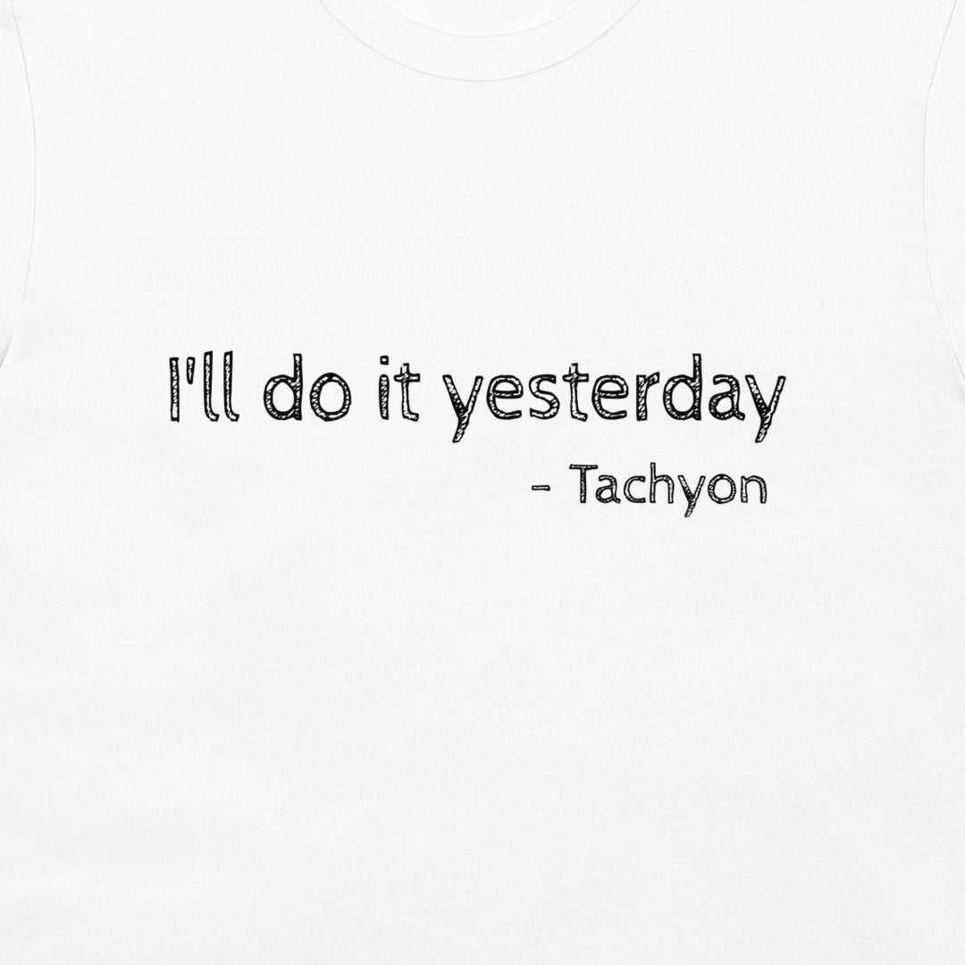 A close-up of a white t-shirt featuring the black text 'I'll do it yesterday - Tachyon' printed on the chest.