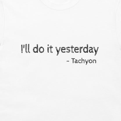 A close-up of a white t-shirt featuring the black text 'I'll do it yesterday - Tachyon' printed on the chest.